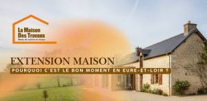 extension maison la maison des travaux chartres