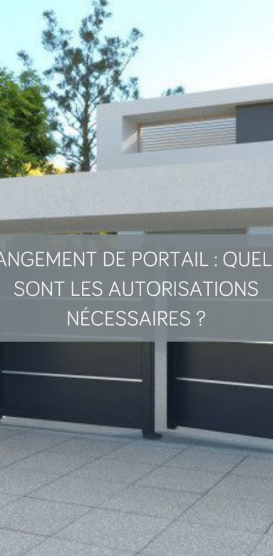 Changement de portail : quelles sont les autorisations nécessaires ?
