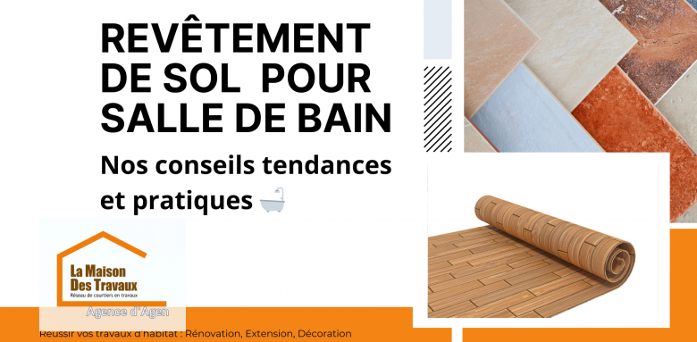Revêtement de sol salle de bain à Agen : conseils pratiques et tendances 2025 avec Sandrine FERIN, courtier en travaux.