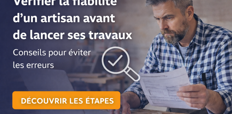 Vérifier la fiabilité d’un artisan avant de lancer ses travaux