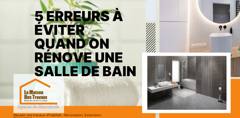 Évitez 5 erreurs clés pour une salle de bain réussie à Marmande. Conseils pros de Sandrine Ferin, votre courtier travaux.
