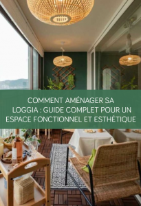 Comment aménager sa loggia : Guide complet pour un espace fonctionnel et esthétique