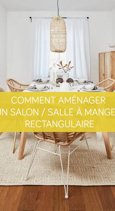 Comment aménager un salon salle à manger rectangulaire ?