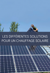 Les différentes solutions pour un chauffage solaire