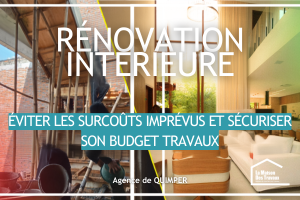 Rénovation intérieure à Quimper : évitez les surcoûts grâce à une bonne préparation, des artisans qualifiés et une coordination efficace des travaux.