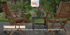 Terrasse en bois : pourquoi choisir ce matériau pour votre extérieur en Haute-Savoie ?