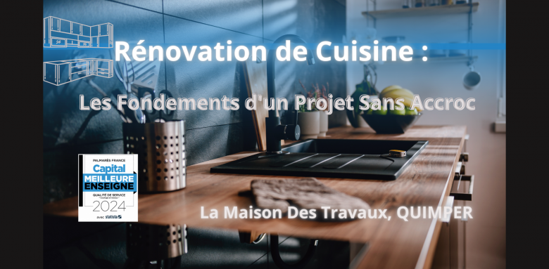 Évitez les Pièges de la Rénovation de Cuisine : Conseils d'Experts à Quimper