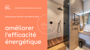 Rénover une salle de bain offre une excellente opportunité d'améliorer l'efficacité énergétique de votre maison. 