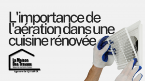 Optimisez l’aération de votre cuisine rénovée à Quimper : Une bonne ventilation est essentielle pour une cuisine saine. Faites appel à Michel Le Donge, expert en rénovation.
