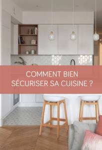 Comment bien sécuriser sa cuisine ? La Maison des Travaux Vannes Sarzeau Pénestin