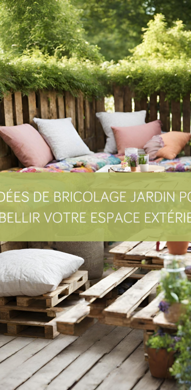 10 idées de bricolage jardin pour embellir votre espace extérieur