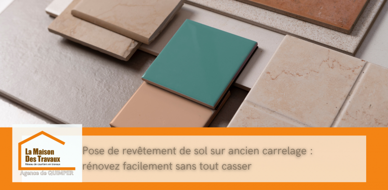 Rénovez votre sol facilement à Quimper avec la pose sur ancien carrelage. 