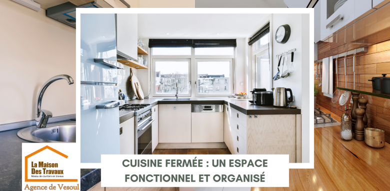 Cuisine fermée : un espace fonctionnel et organisé Optez pour une cuisine séparée pour plus de praticité et de confort au quotidien. Faites appel à La Maison Des Travaux Vesoul !
