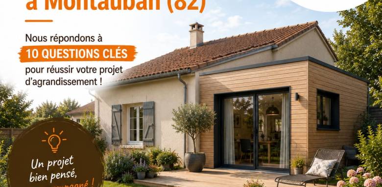 FAQ agrandissement de maison - Montauban 82