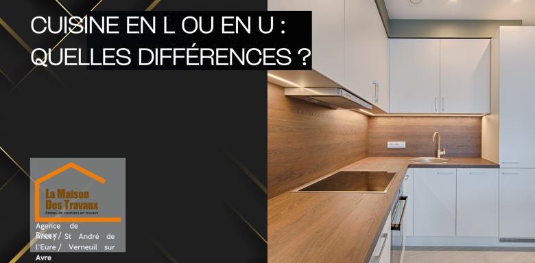 Cuisine en L ou en U : quelles différences ? Optimisez l’espace et le design de votre cuisine à Dreux avec un aménagement adapté à vos besoins.