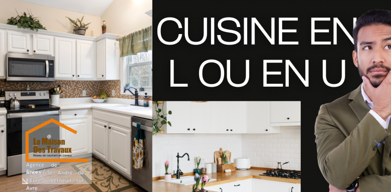 Cuisine en L ou en U ? Découvrez les avantages de chaque aménagement pour une cuisine fonctionnelle à Dreux. Faites le bon choix avec La Maison Des Travaux !