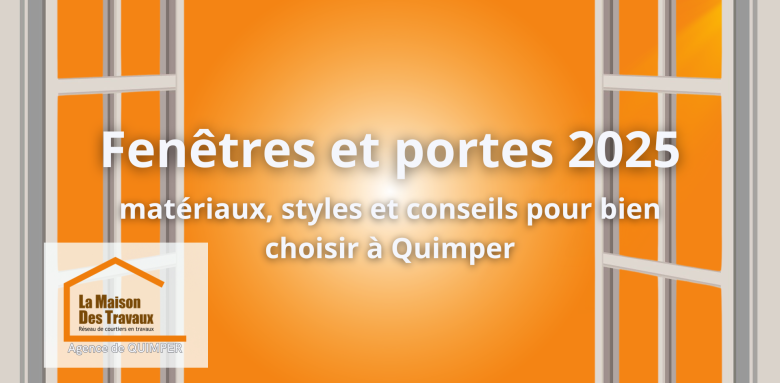 👉 Guide 2025 des fenêtres et portes à Quimper : matériaux, styles et conseils avec La Maison Des Travaux.