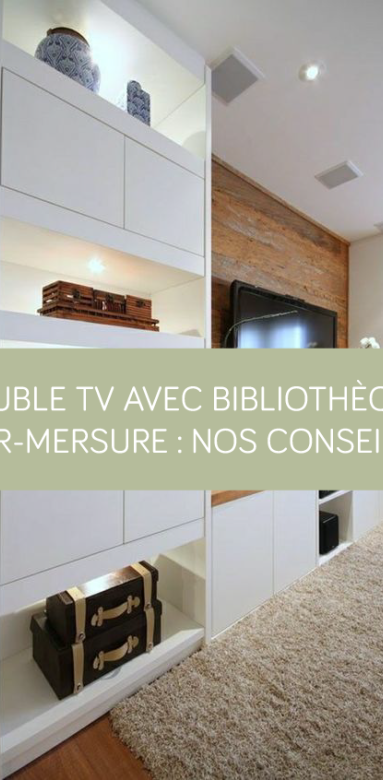 Meuble TV avec bibliothèque sur-mesure : nos conseils La Maison des Travaux Vannes Sarzeau Pénestin