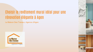 Choisir le revêtement mural idéal pour une rénovation élégante à Agen