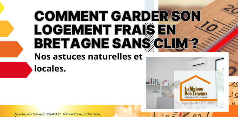 Gardez votre logement frais à Quimper sans clim grâce aux conseils de nos courtiers pour une maison saine et économe en énergie.