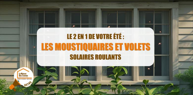 moustiquaire sur mesure Chamonix, volet roulant solaire Megève, confort thermique La Clusaz, rénovation été Sallanches, installation moustiquaire Passy, La Maison des Travaux Chamonix Mont-Blanc