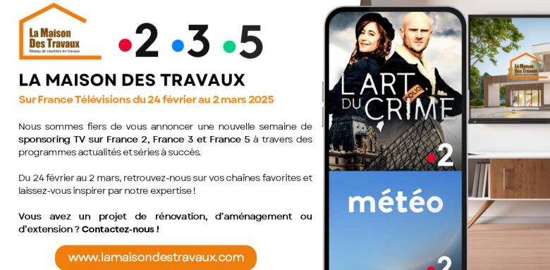 Sponsoring TV France TV/La Maison Des Travaux du 24 Février au 2 Mars 2025