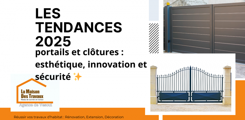 Découvrez les tendances 2025 en portails et clôtures : esthétique, innovation et sécurité pour sublimer votre extérieur avec La Maison Des Travaux de Vesoul.