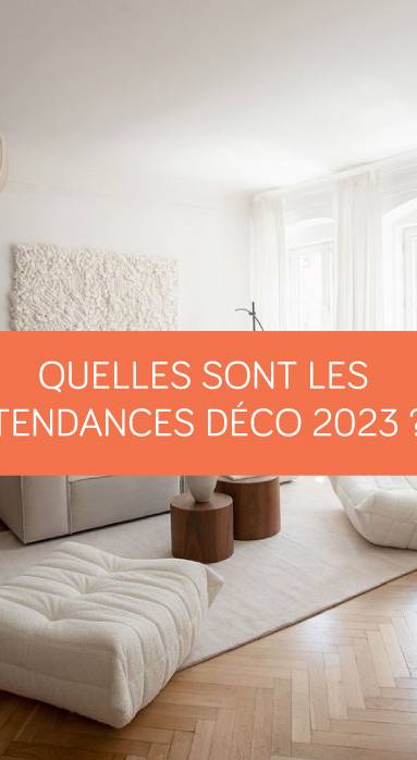 Quelles sont les tendances déco 2023 ?