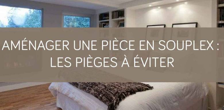 Amenager une piece en souplex les pieges à eviter