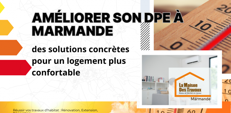 Découvrez comment améliorer votre DPE à Marmande grâce à des solutions concrètes pour un logement plus confortable et économe en énergie.