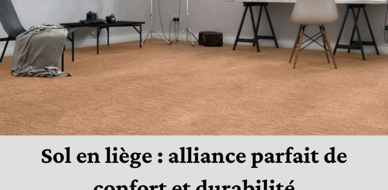 ✨ Découvrez le mariage parfait entre confort et durabilité avec les sols en liège