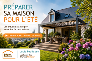 Préparer sa maison pour l’été à Quimper : les travaux à ne pas repousser au dernier moment