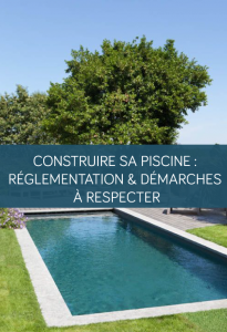 Construire sa piscine : réglementation et démarches à respecter pour un projet réussi