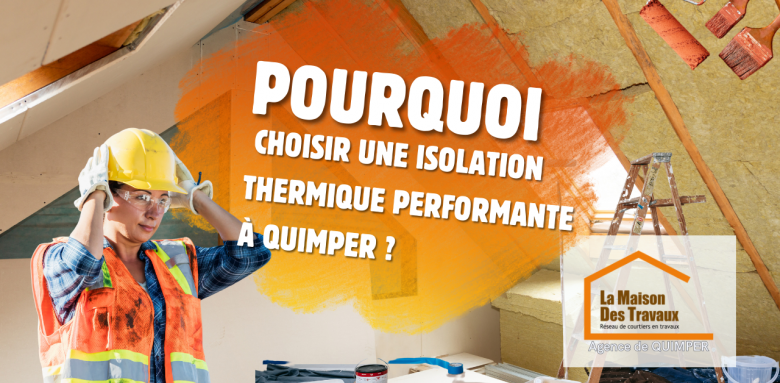	Optimisez votre isolation à Quimper : Choisissez une isolation thermique performante pour plus de confort et d’économies d’énergie.