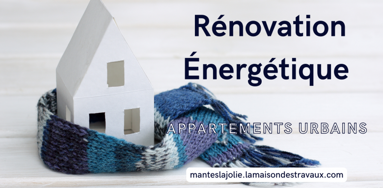 Rénovation Énergétique pour les Appartements Urbains de Mantes la Jolie