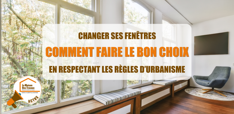 choisir ses fenêtres, rénovation fenêtres, isolation thermique fenêtres, courtiers en travaux, PLU fenêtres, changement fenêtres, déclaration travaux fenêtres, urbanisme rénovation