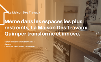 Transformation d'une Petite Cuisine à Quimper : L'Expertise de La Maison Des Travaux