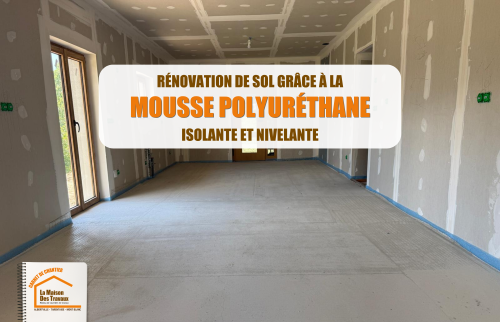 La Maison des Travaux Albertville Moûtiers, rénovation d'ampleur Savoie, isolation polyuréthane projetée, rattrapage niveau sol, courtier travaux Savoie