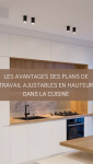 Les avantages des plans de travail ajustables en hauteur dans la cuisine