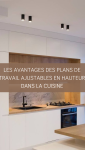 Les avantages des plans de travail ajustables en hauteur dans la cuisine