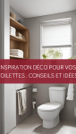 Inspiration déco pour vos toilettes : Conseils et idées