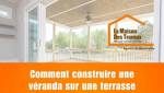 Minature Comment construire une véranda sur une terrasse