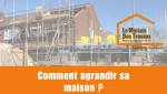 Comment agrandir sa maison ?