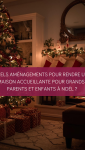 Quels aménagements pour rendre une maison accueillante pour grands-parents et enfants à Noël ?