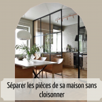 Séparer les pièces de sa maison sans cloisonner