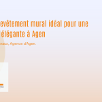 Choisir le revêtement mural idéal pour une rénovation élégante à Agen