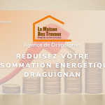 Réduisez votre consommation énergétique à Draguignan: des travaux malins pour un quotidien plus économe