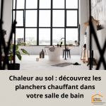 🚿✨ Rendez votre expérience quotidienne encore plus chaleureuse en découvrant l'innovation du chauffage au sol dans votre salle de bain