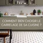 Comment bien choisir le carrelage de sa cuisine ? La Maison des Travaux Vannes