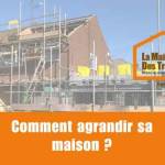 Comment agrandir sa maison ?